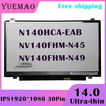 14.0 Slim FHD Laptop Ecran LCD N140HCA-EAB NV140FHM-N45 NV140FHM-N49 IPS 1920*1080 EDP 30Pin Afișa Matricea de Înlocuire Nou